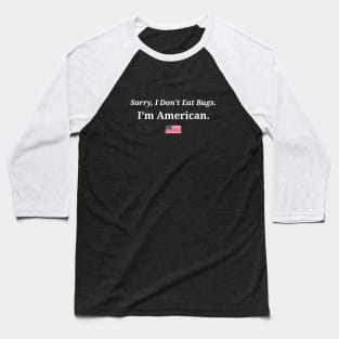 Sorry I Don't Eat Bugs, I'm American Baseball T-Shirt